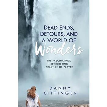 Dead Ends, Detours, and a World of Wonders
