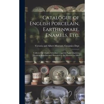 Catalogue of English Porcelain, Earthenware, Enamels, etc.