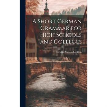 A Short German Grammar for High Schools and Colleges