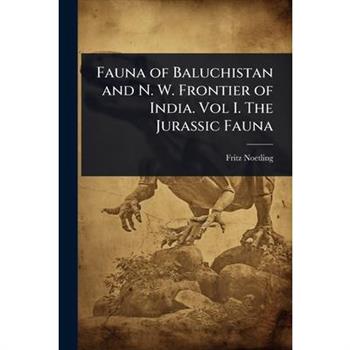 Fauna of Baluchistan and N. W. Frontier of India. Vol I. The Jurassic Fauna