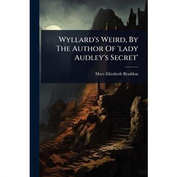 Wyllard’s Weird, By The Author Of ’lady Audley’s Secret’