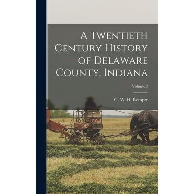 A Twentieth Century History of Delaware County, Indiana; Volume 2