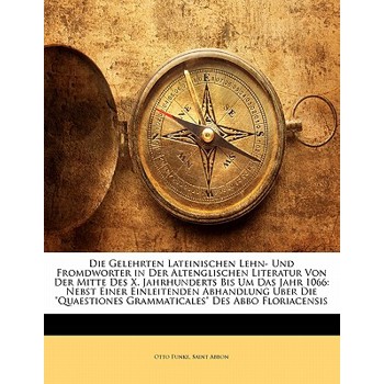 Die Gelehrten Lateinischen Lehn- Und Fromdworter in Der Altenglischen Literatur Von Der Mitte Des X. Jahrhunderts Bis Um Das Jahr 1066