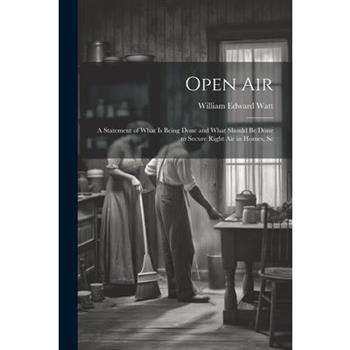 Open Air; a Statement of What is Being Done and What Should be Done to Secure Right Air in Homes, Sc