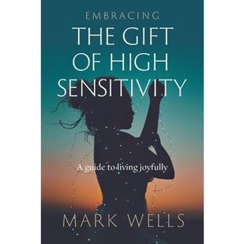 Embracing the Gift of High Sensitivity