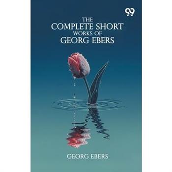 The Complete Short Works Of Georg Ebers