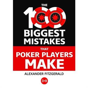 The 100 Biggest Mistakes That Poker Players Make