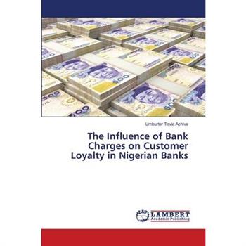 The Influence of Bank Charges on Customer Loyalty in Nigerian Banks