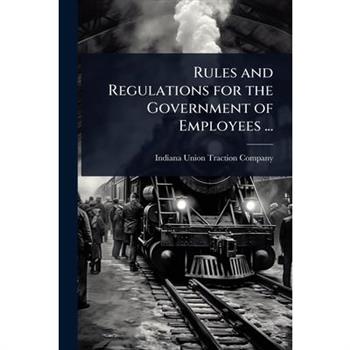 Rules and Regulations for the Government of Employees ...