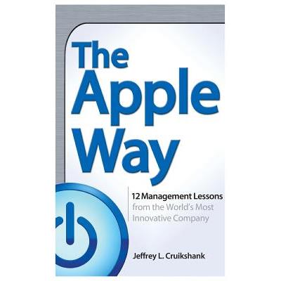 The Apple Way: 12 Management Lessons from the World's Most Innovative Company