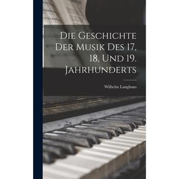 Die Geschichte der Musik des 17, 18, und 19. Jahrhunderts