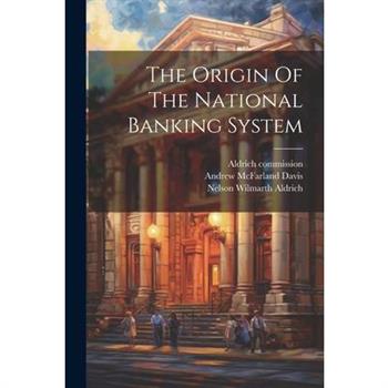 The Origin Of The National Banking System