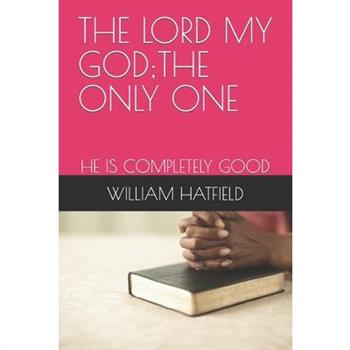 The Lord My God;the Only One