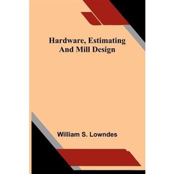 Hardware, estimating, and mill design