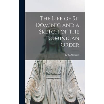 The Life of St. Dominic and a Sketch of the Dominican Order