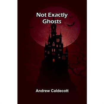 Not Exactly Ghosts