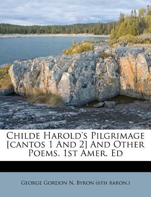 Childe Harold’s Pilgrimage [cantos 1 and 2] and Other Poems. 1st Amer. Ed