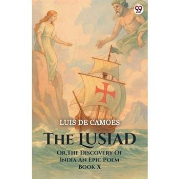 The Lusiad Or, The Discovery Of India An Epic Poem Book X
