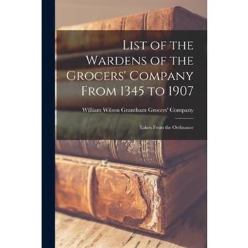 List of the Wardens of the Grocers' Company From 1345 to 1907
