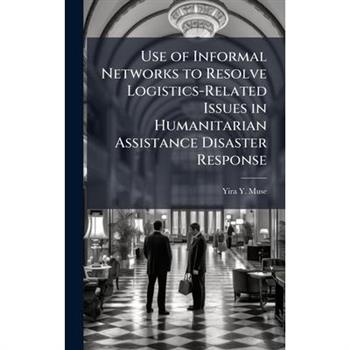 Use of Informal Networks to Resolve Logistics-Related Issues in Humanitarian Assistance Disaster Response