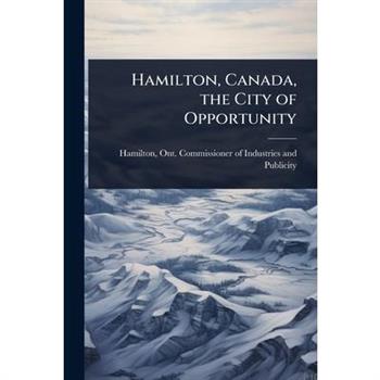 Hamilton, Canada, the City of Opportunity