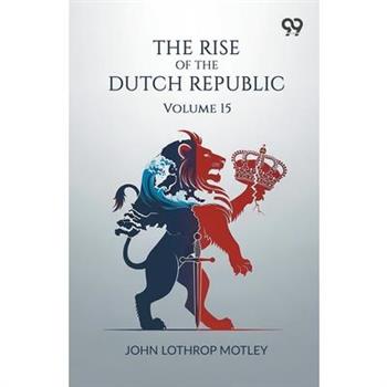 The Rise Of The Dutch Republic