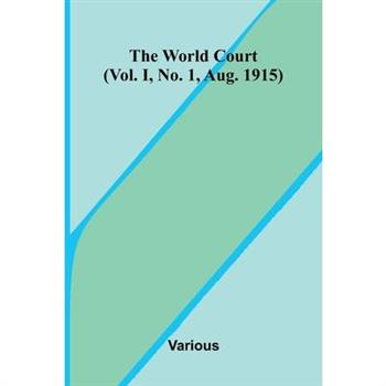 The World Court (Vol. I, No. 1, Aug. 1915)