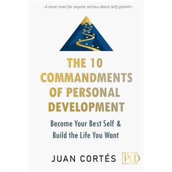 The 10 Commandments of Personal Development - Become Your Best Self & Build the Life You Want