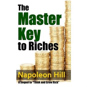 The Master Key to Riches - A Sequel to Think and Grow Rich