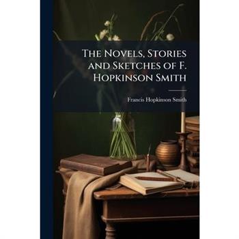 The Novels, Stories and Sketches of F. Hopkinson Smith