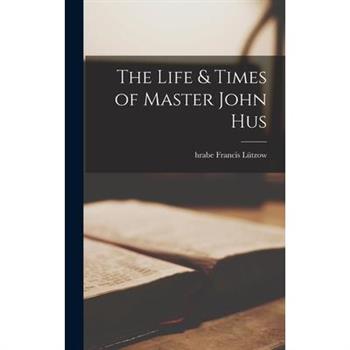 The Life & Times of Master John Hus