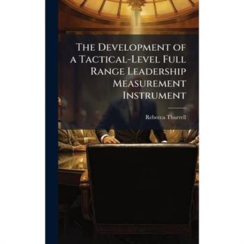 The Development of a Tactical-Level Full Range Leadership Measurement Instrument