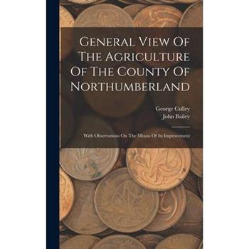 General View Of The Agriculture Of The County Of Northumberland