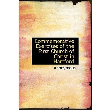 Commemorative Exercises of the First Church of Christ in Hartford
