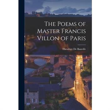 The Poems of Master Francis Villon of Paris
