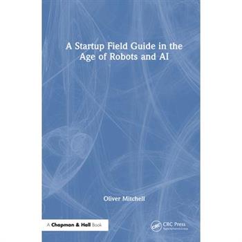 A Startup Field Guide in the Age of Robots and AI