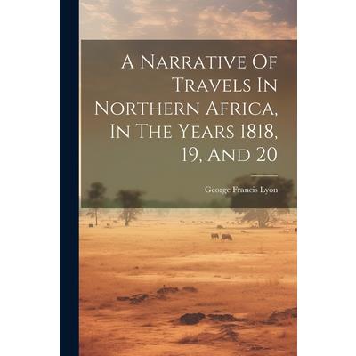 A Narrative Of Travels In Northern Africa, In The Years 1818, 19, And 20