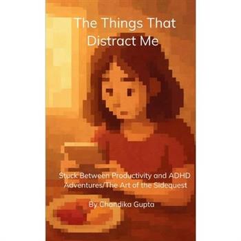 The Things That Distract Me