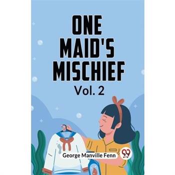 One Maid's Mischief Vol. 2