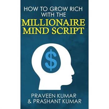 How to Grow Rich with The Millionaire Mind Script
