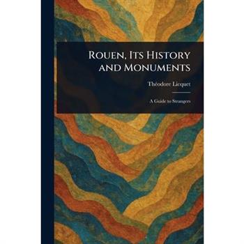 Rouen, Its History and Monuments