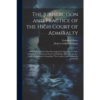 The Jurisdiction and Practice of the High Court of Admiralty