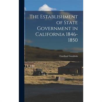 The Establishment of State Government in California 1846-1850