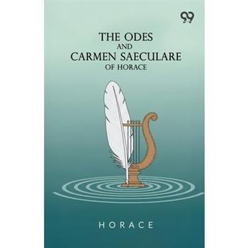 The Odes And Carmen Saeculare Of Horace