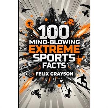 100 Mind-Blowing Extreme Sports Facts
