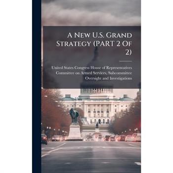 A New U.S. Grand Strategy (PART 2 Of 2)