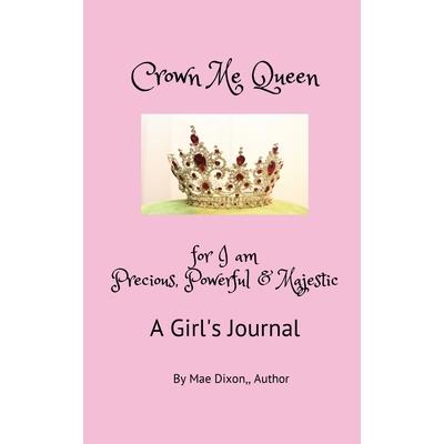 Crown Me Queen - for I am Precious, Powerful & Majestic