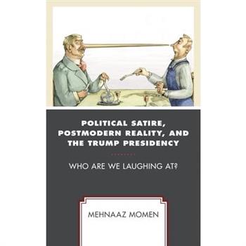 Political Satire, Postmodern Reality, and the Trump Presidency