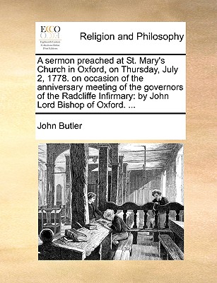 A Sermon Preached at St. Mary’s Church in Oxford, on Thursday, July 2, 1778. on Occasion of the Anniversary Meeting of the Governors of the Radcliffe Infirmary