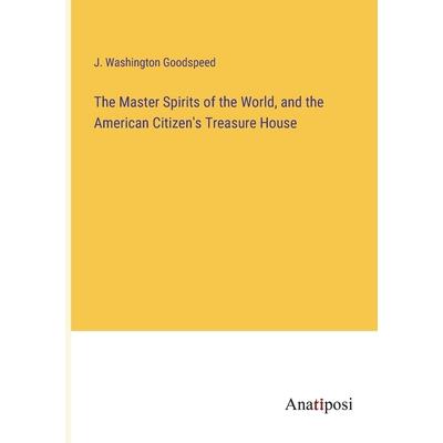 The Master Spirits of the World, and the American Citizen's Treasure House